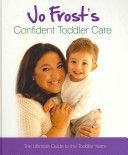 Jo Frost's Confident Toddler Care - The Ultimate Guide to the Toddler Years (Frost Jo)(Pevná vazba)