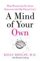 Mind of Your Own - What Women Can Do About Depression That Medication Can't (Brogan Kelly)(Paperback)