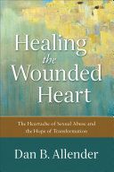 Healing the Wounded Heart - The Heartache of Sexual Abuse and the Hope of Transformation (Allender Dan B)(Paperback / softback)