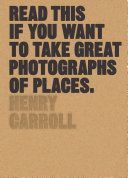 Read This If You Want to Take Great Photographs of Places (Carroll Henry)(Paperback)