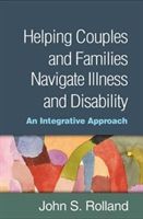 Helping Couples and Families Navigate Illness and Disability - An Integrated Approach (Rolland John S.)(Pevná vazba)