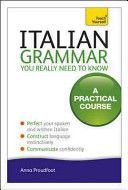 Italian Grammar You Really Need to Know: Teach Yourself - A Practical Course (Proudfoot Anna)(Paperback)