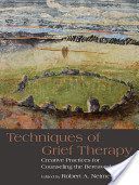 Techniques of Grief Therapy - Creative Practices for Counseling the Bereaved (Neimeyer Robert A. (University of Memphis Tennessee USA))(Paperback)