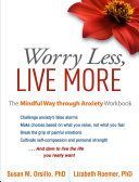 Worry Less, Live More - The Mindful Way Through Anxiety Workbook (Orsillo Susan M. (Boston University))(Paperback)