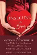Insecure in Love - How Anxious Attachment Can Make You Feel Jealous, Needy, and Worried and What You Can Do About It (Becker-Phelps Leslie Ph.D)(Paperback)