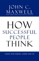 How Successful People Think: Change Your Thinking, Change Your Life (Maxwell John C.)(Pevná vazba)