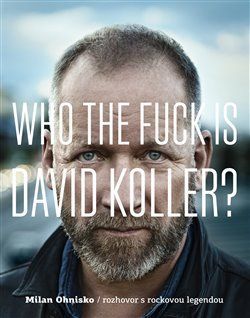 Who The Fuck Is David Koller? - Milan Ohnisko