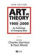 Art in Theory 1900-2000 - An Anthology of Changing Ideas (Harrison Charles)(Paperback)