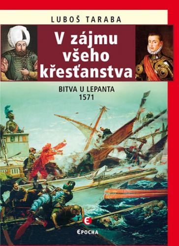 Taraba Luboš V zájmu všeho křesťanstva - Bitva u Lepanta 1571