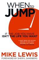 Lewis Mike: When To Jump : If The Job You Have Isn'T The Life You Want