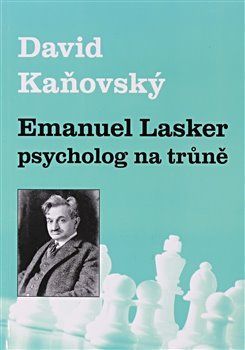 Emanuel Lasker - psycholog na trůně - Kaňovský David