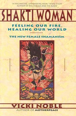 Shakti Woman: Feeling Our Fire, Healing Our World (Noble Vicki)(Paperback)