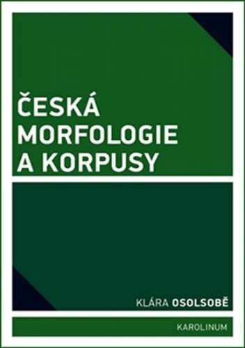 Česká morfologie a korpusy - Osolsobě Klára