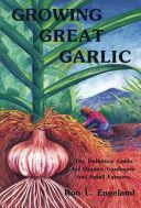 Growing Great Garlic - The Definitive Guide for Organic Gardeners and Small Farmers (Engeland Ron L.)(Paperback)