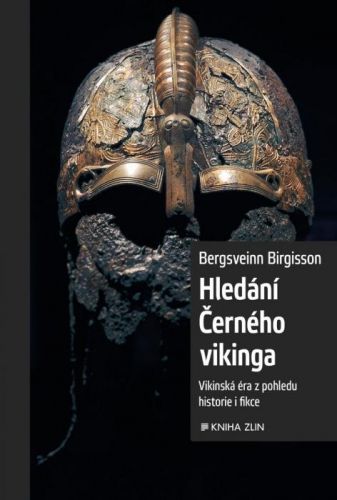 Birgisson Bergsveinn: Hledání Černého Vikinga - Vikinská Éra Z Pohledu Historie I Fikce