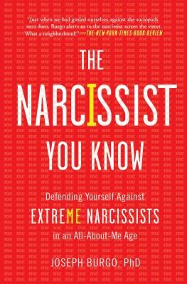 The Narcissist You Know: Defending Yourself Against Extreme Narcissists in an All-About-Me Age (Burgo Joseph)(Paperback)