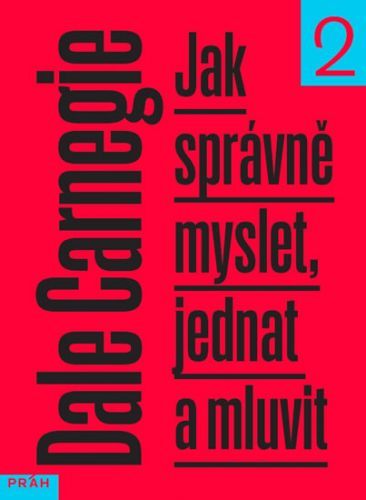 Jak správně myslet, jednat a mluvit - Dale Carnegie