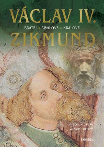 Václav IV. a Zikmund - Vurm Bohumil, Foffová Zuzana