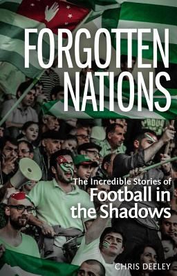 Forgotten Nations - The Incredible Stories of Football in the Shadows (Deeley Chris)(Paperback / softback)
