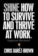 Shine - How to Survive and Thrive at Work (Barez-Brown Chris)(Paperback)