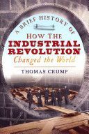 Brief History of How the Industrial Revolution Changed the World (Crump Thomas)(Paperback)