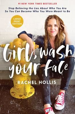 Girl, Wash Your Face - Stop Believing the Lies About Who You Are so You Can Become Who You Were Meant to Be (Hollis Rachel)(Pevná vazba)