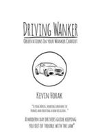 Driving Wanker - Observations in Your Wanker Chariot - Flying Horses, Sending Caravans to France and Creating a New Religion (Horak Kevin)(Paperback)
