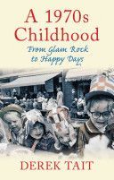 1970s Childhood - From Glam Rock to Happy Days (Tait Derek)(Paperback)