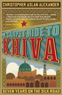 Carpet Ride to Khiva - Seven Years on the Silk Road (Alexander Christopher Aslan)(Paperback)