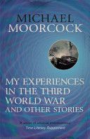 My Experiences in the Third World War and Other Stories (Moorcock Michael)(Paperback)