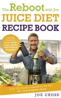 Reboot with Joe Juice Diet Recipe Book: Over 100 Recipes Inspired by the Film 'Fat, Sick & Nearly Dead' (Cross Joe)(Paperback)