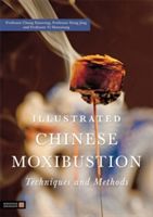 Illustrated Chinese Moxibustion Techniques and Methods (Xiaorong Professor Chang)(Paperback)