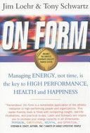 On Form - Achieving High Energy Performance without Sacrificing Health and Happiness and Life Balance (Loehr Jim)(Paperback)
