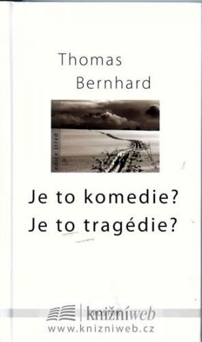 Je to komedie? Je to tragédie? - Thomas Bernhard