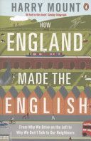 How England Made the English - From Why We Drive on the Left to Why We Don't Talk to Our Neighbours (Mount Harry)(Paperback)