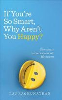 If You're So Smart Why Aren't You Happy - How to Turn Career Success into Life Success (Raghunathan Raj)(Paperback)