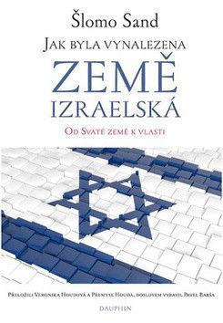 Jak byla vynalezena země izraelská - Houdová Veronika, Sand Šlomo