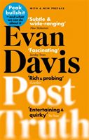 Post-Truth : Peak Bullshit - and What We Can Do About It - Davis Evan