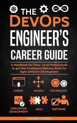 The Devops Engineer's Career Guide: A Handbook for Entry- Level Professionals to Get Into Continuous Delivery Roles for Agile Software Development (Fleming Stephen)(Paperback)
