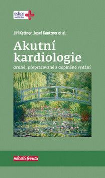 Akutní kardiologie - 2. vydání - Jiří Kettner, Josef Kautzner
