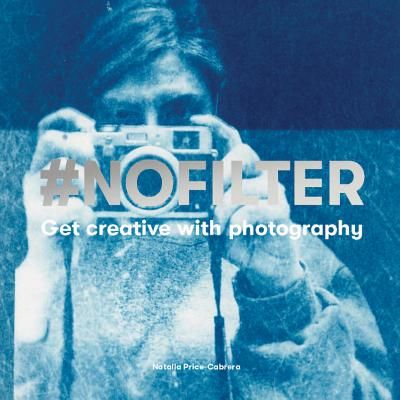 #NoFilter - Get Creative with Photography (Price-Cabrera Natalia)(Paperback / softback)