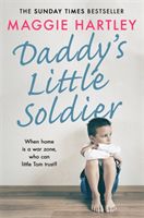 Daddy's Little Soldier - When home is a war zone, who can little Tom trust? (Hartley Maggie)(Paperback / softback)