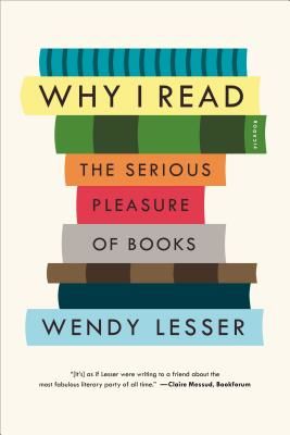 Why I Read: The Serious Pleasure of Books (Lesser Wendy)(Paperback)