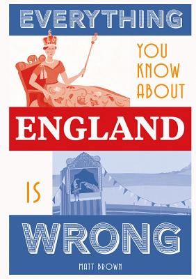 Everything You Know About England is Wrong (Brown Matt)(Pevná vazba)