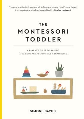 Montessori Toddler - A Parent's Guide to Raising a Curious and Responsible Human Being (Davies Simone)(Paperback / softback)
