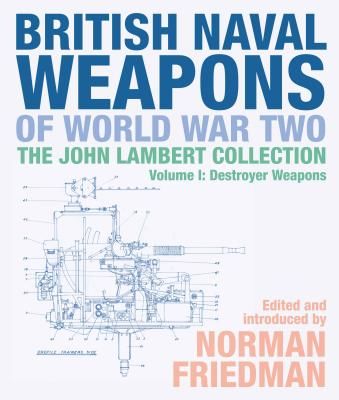 British Naval Weapons of World War Two - The John Lambert Collection, Volume I: Destroyer Weapons (Friedman Norman)(Pevná vazba)