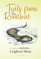 Tails from the Reedbed - A study of otters at Leighton Moss (Prince Elaine)(Paperback / softback)