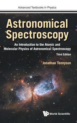 Astronomical Spectroscopy: An Introduction To The Atomic And Molecular Physics Of Astronomical Spectroscopy (Third Edition) (Tennyson Jonathan (Univ College London Uk))(Pevná vazba)