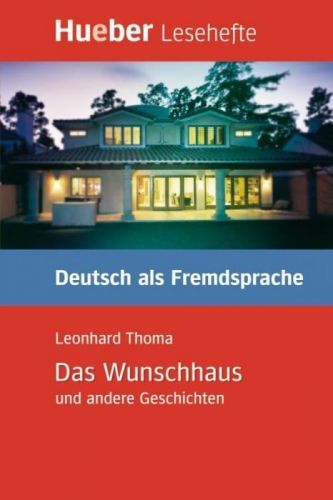 Lesehefte Deutsch als Fremdsprache Stufe B1. Das Wunschhaus und andere Geschichten (Thoma Leonhard)(v němčině)