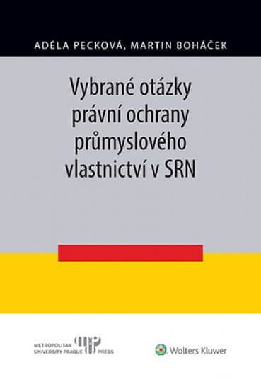 Pecková Adéla, Boháček Martin,: Vybrané Otázky Právní Ochrany Průmyslového Vlastnictví V Srn